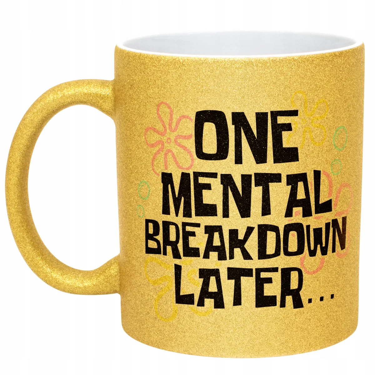 Złoty Kubek Brokatowy One Mental Breakdown Later Zabawny Prezent
