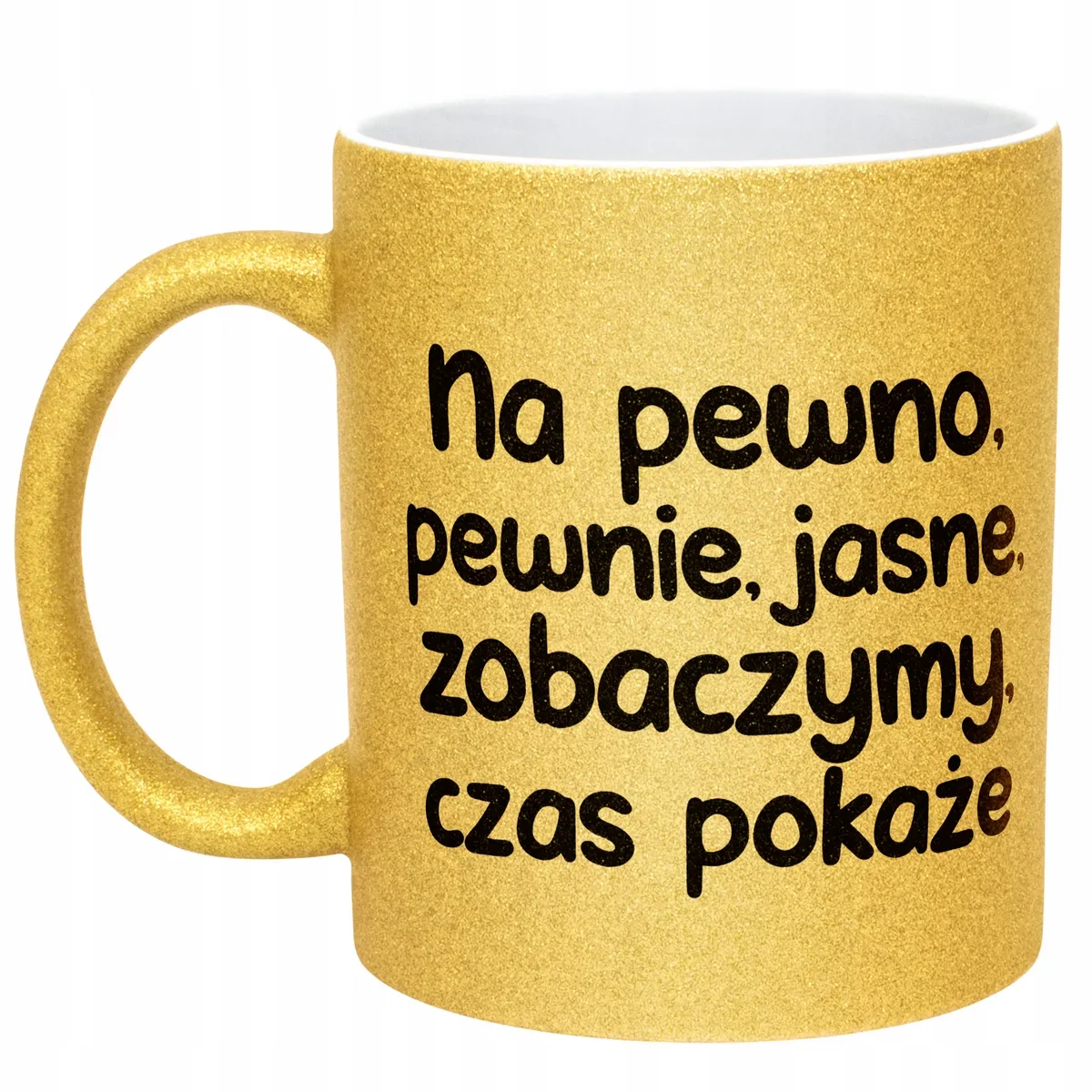 Złoty Kubek Brokatowy No Pewno Pewnie Jasne Zobaczymy Zabawny Prezent