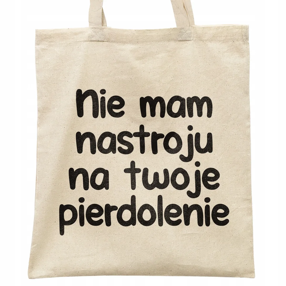 Torba bawełniana na zakupy Nie Mam Nastroju Na Twoje Pie***lenie Prezent
