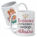 Kubek ceramiczny Dzień Kobiet Królowa Potrzebuję Eliksiru Prezent Kobiety