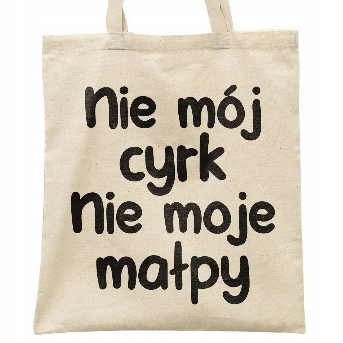 Torba bawełniana na zakupy Nie Mój Cyrk Nie Moje Małpy Zabawny Prezent