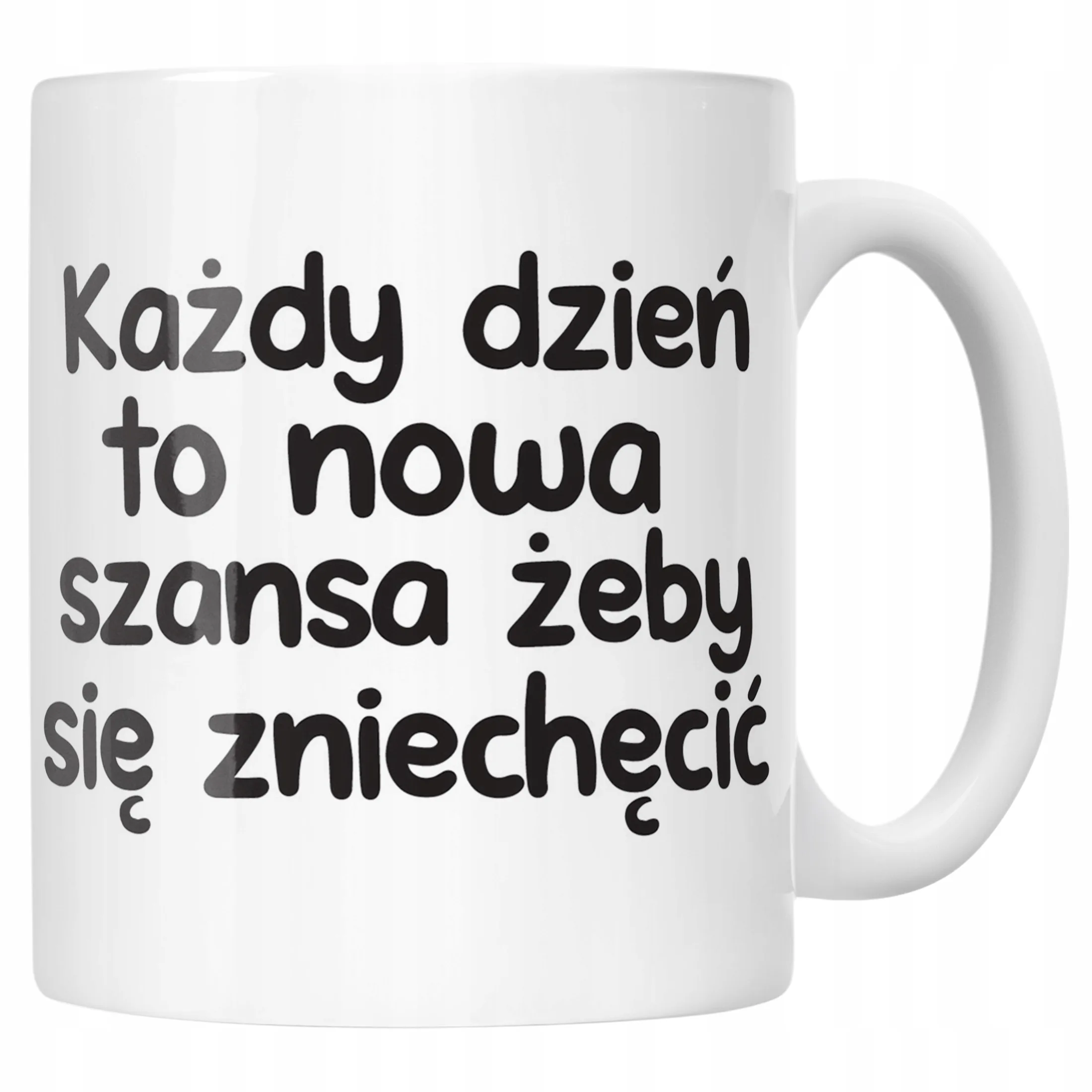 Kubek ceramiczny Każdy Dzień To Nowa Szansa Śmieszny Zabawny Prezent
