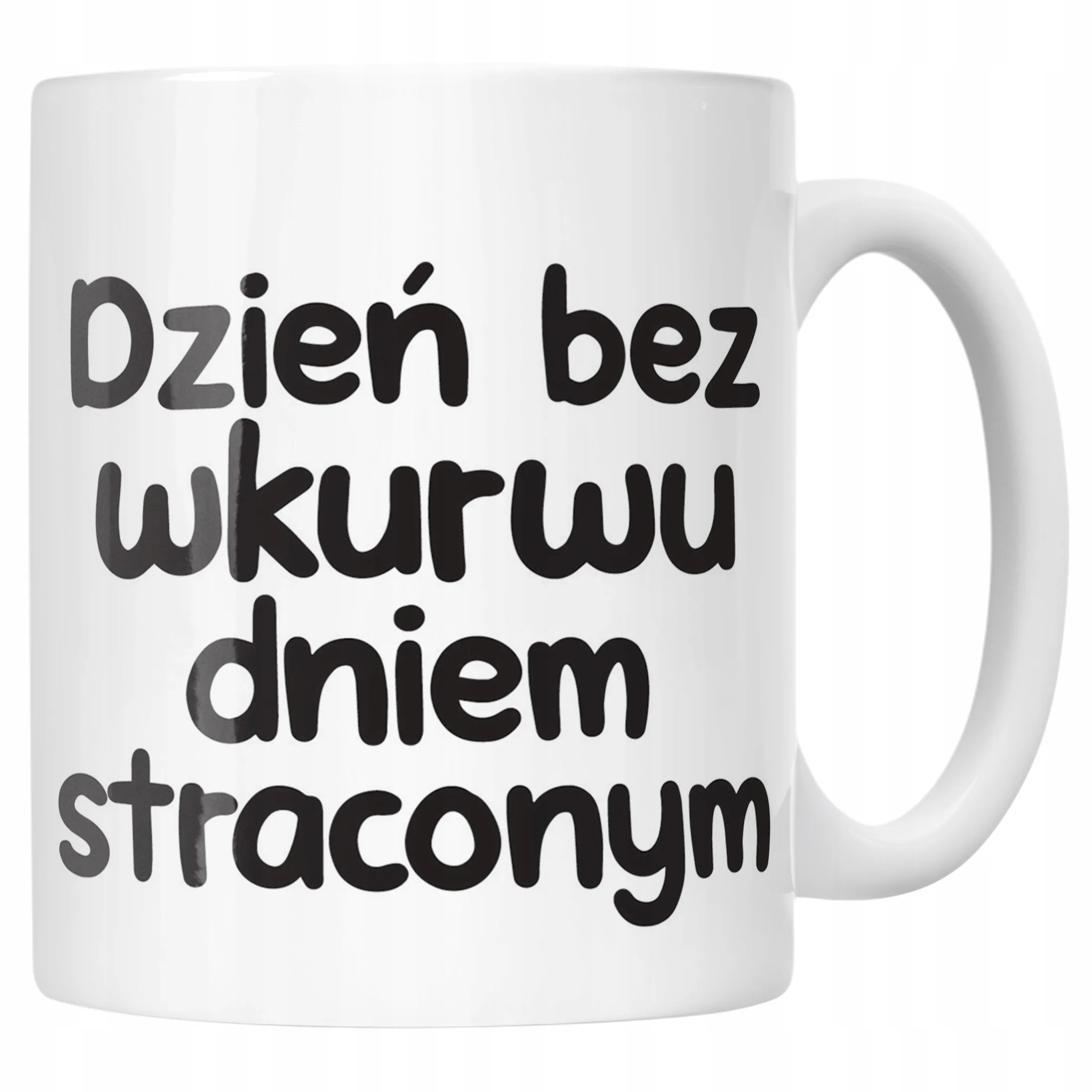 Kubek ceramiczny Dzień Bez Wku**u Dniem Straconym Zabawny Prezent
