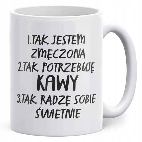 Kubek ceramiczny Dzień Kobiet Tak Potrzebuję Kawy Prezent Dla Kobiety