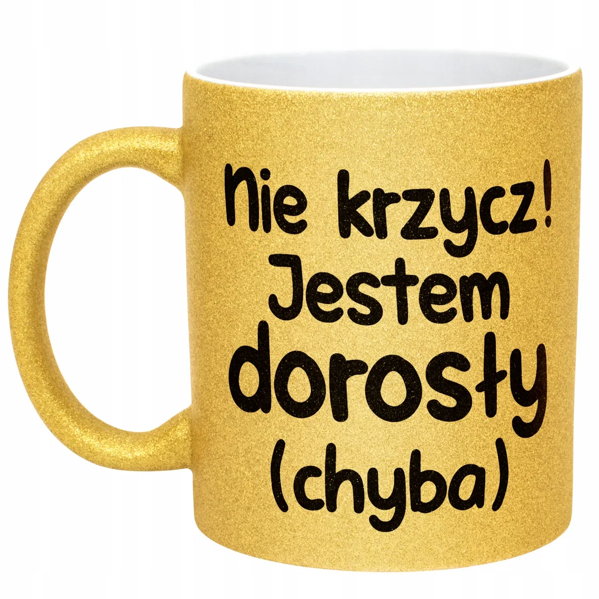Złoty Kubek Brokatowy Nie Krzycz Jestem Dorosły Zabawny Prezent