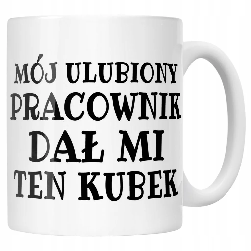 Kubek ceramiczny Mój Ulubiony Pracownik Dał Mi Ten Kubek Prezent