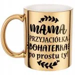 Złoty Kubek ceramiczny Dzień Matki Dla Mamy Mama Przyjaciółka Bohaterka