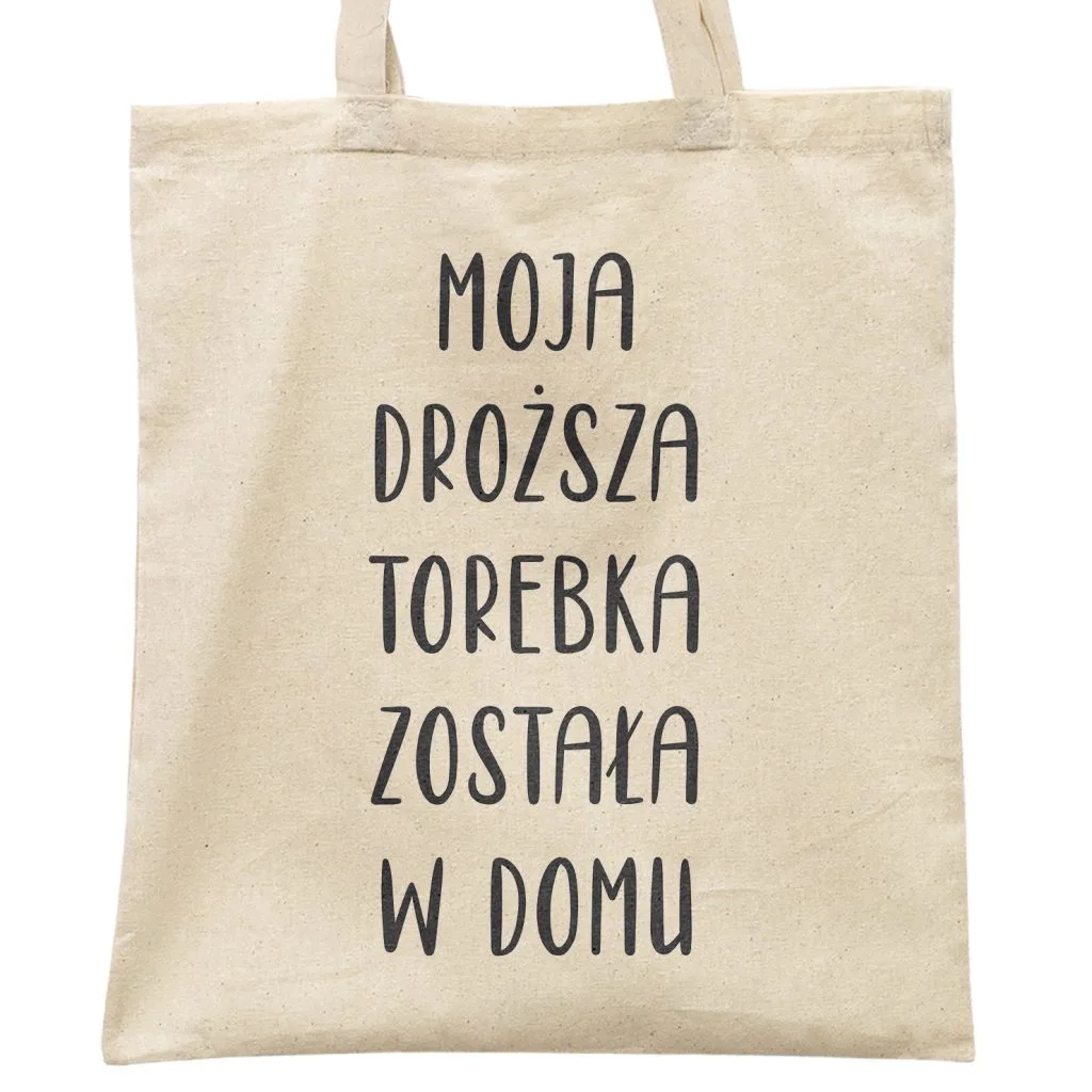 Torba bawełniana materiałowa na zakupy Moja Droższa Torebka Została W Domu