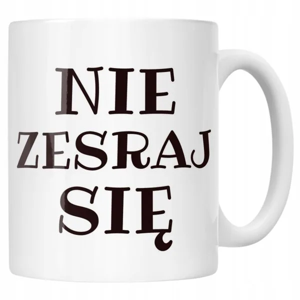 Kubek ceramiczny Nie Zesraj Się Śmieszny Zabawny Prezent