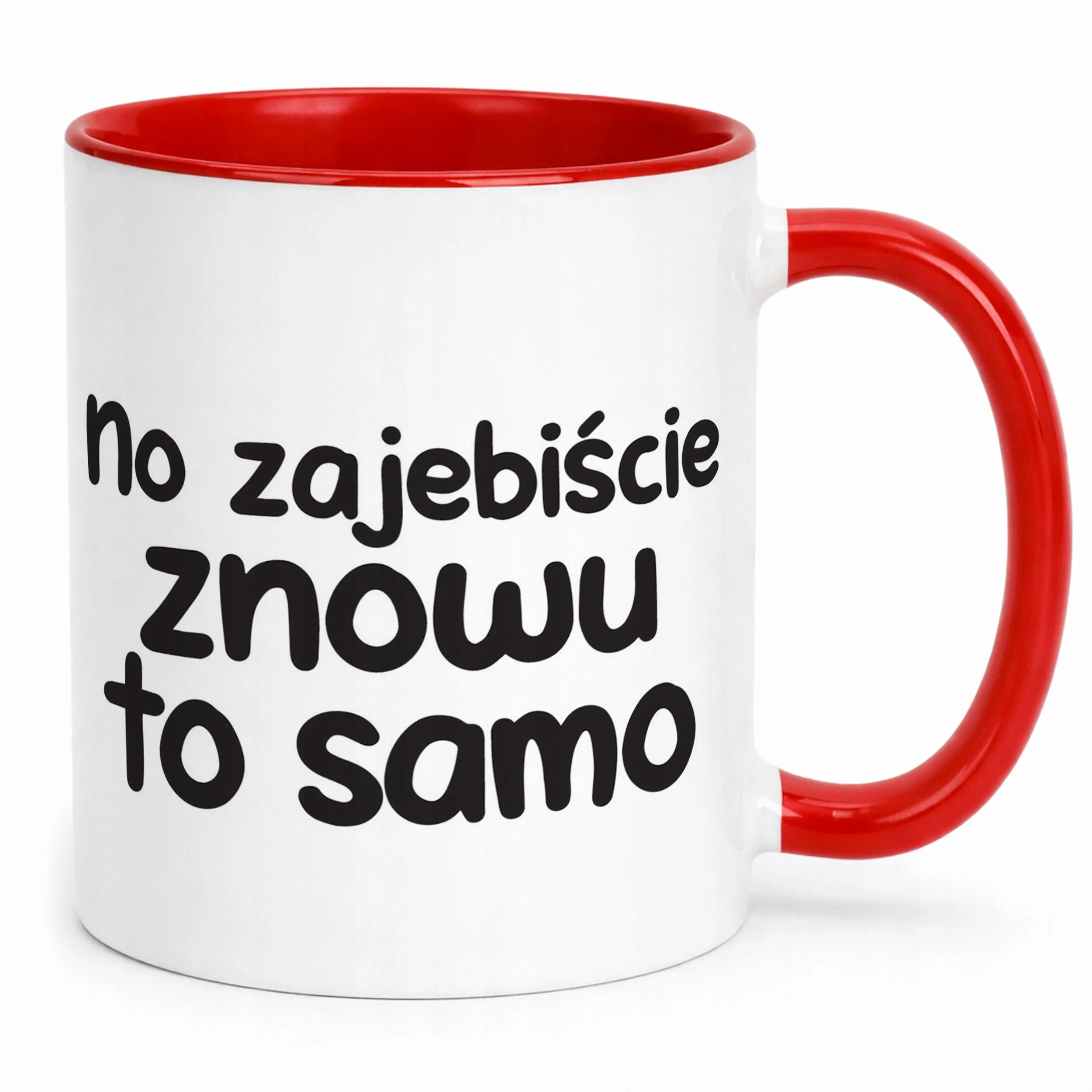Kubek Czerwony No Zaje*iście Znowu To Samo Śmieszny Zabawny Prezent