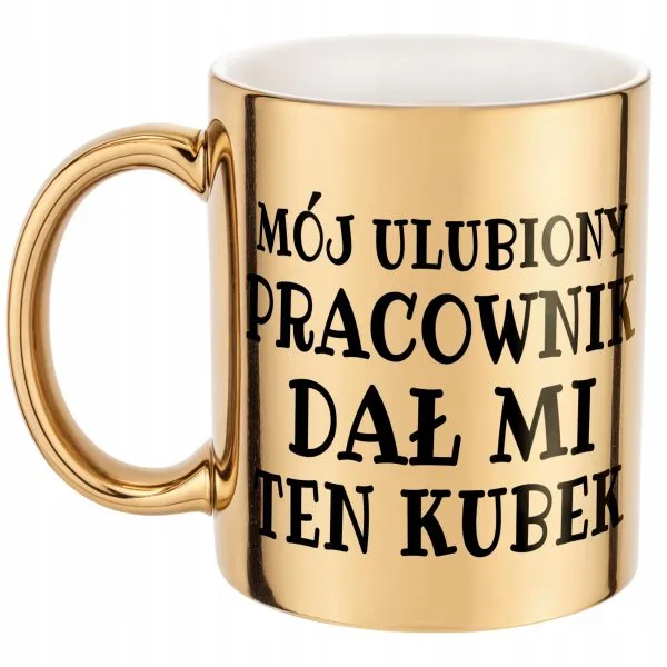 Złoty kubek Mój Ulubiony Pracownik Dał Mi Ten Kubek Prezent