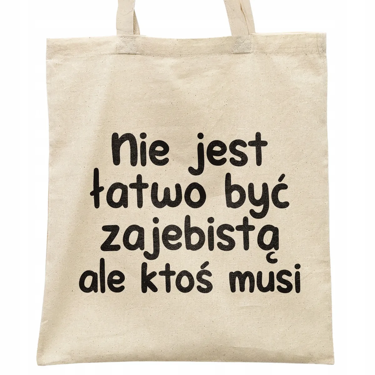 Torba bawełniana na zakupy Nie Jest Łatwo Być Zabawny Prezent