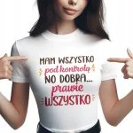 Koszulka Damska T-shirt Na Dzień Kobiet Prezent Wszystko Pod Kontrolą