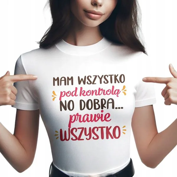 Koszulka Damska T-shirt Na Dzień Kobiet Prezent Wszystko Pod Kontrolą