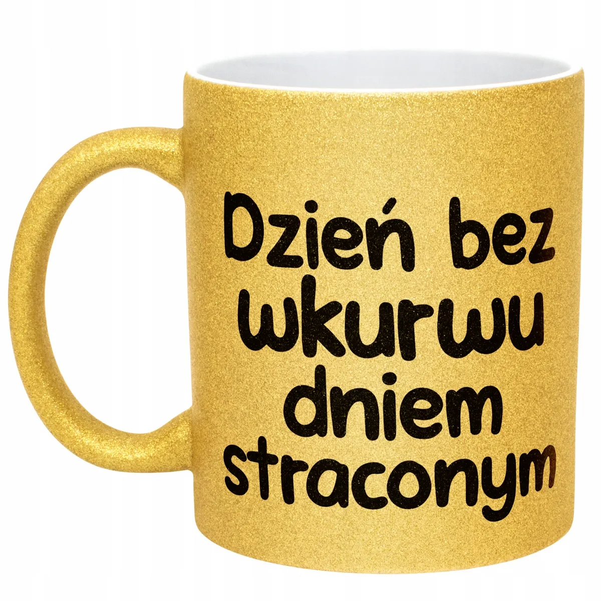 Złoty Kubek Brokatowy Dzień Bez Wku**u Dniem Straconym Zabawny Prezent