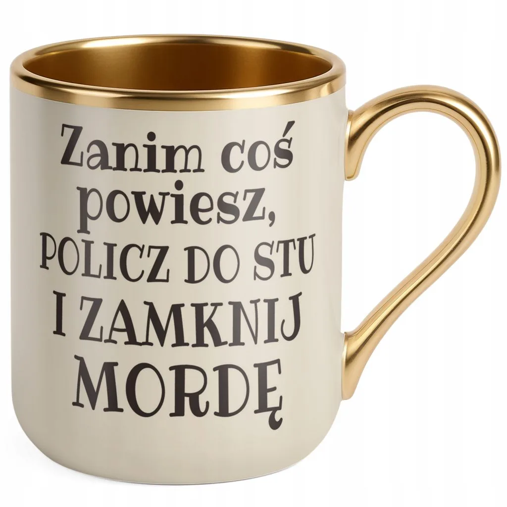 Kubek Premium Złoty Ecru Zanim Coś Powiesz Śmieszny Zabawny Prezent