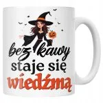 Kubek ceramiczny Bez Kawy Staje Się Wiedźmą Dla Kobiety Prezent