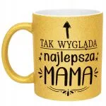 Złoty kubek brokatowy Dzień Matki Dla Mamy Tak Wygląda Najlepsza Mama