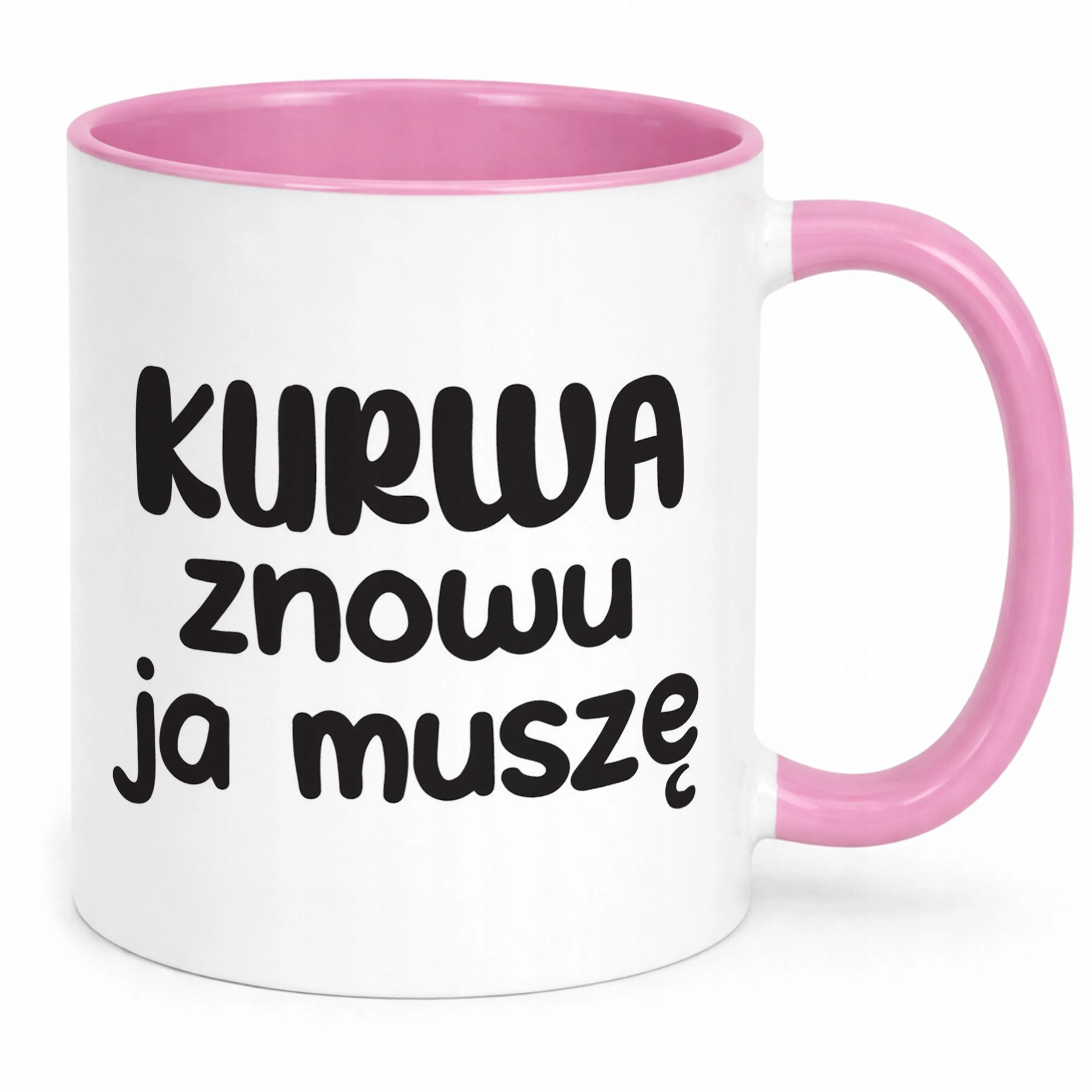 Kubek Różowy K**wa Znowu Ja Muszę Śmieszny Zabawny Prezent