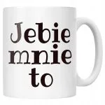 Kubek ceramiczny Jeb*e Mnie To Śmieszny Zabawny Prezent
