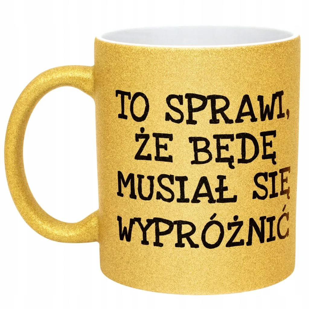 Złoty kubek brokatowy To Sprawi Że Będę Musiał Się Wypróżnić Prezent