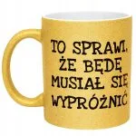 Złoty kubek brokatowy To Sprawi Że Będę Musiał Się Wypróżnić Prezent