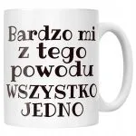 Kubek ceramiczny Bardzo Mi Z Tego Powodu Śmieszny Zabawny Prezent