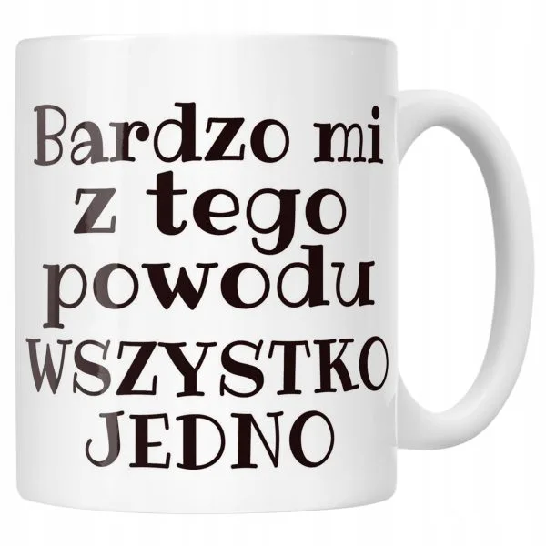 Kubek ceramiczny Bardzo Mi Z Tego Powodu Śmieszny Zabawny Prezent