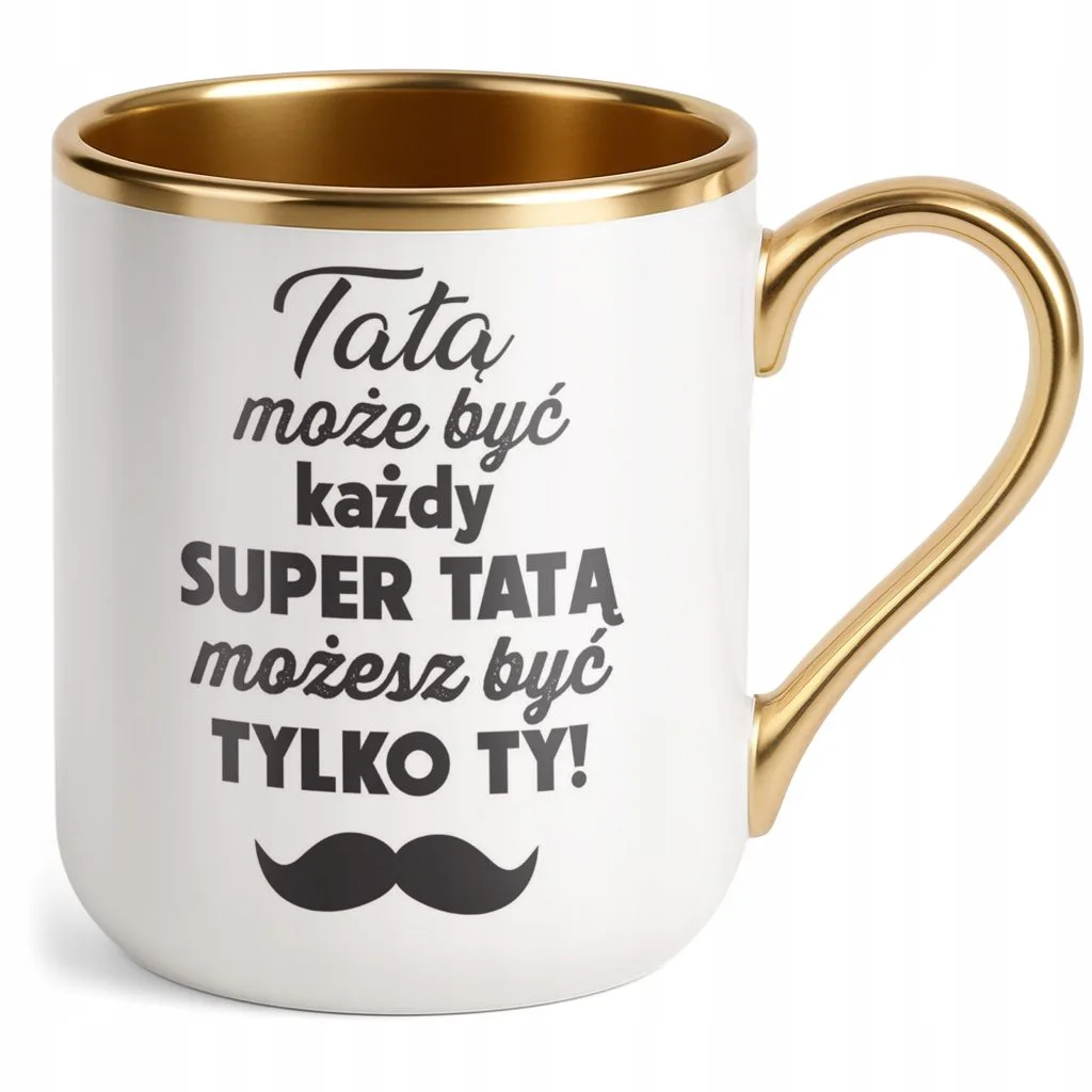 Kubek Premium Złoty Dzień Ojca Dla Taty Tatą Może Być Każdy Prezent