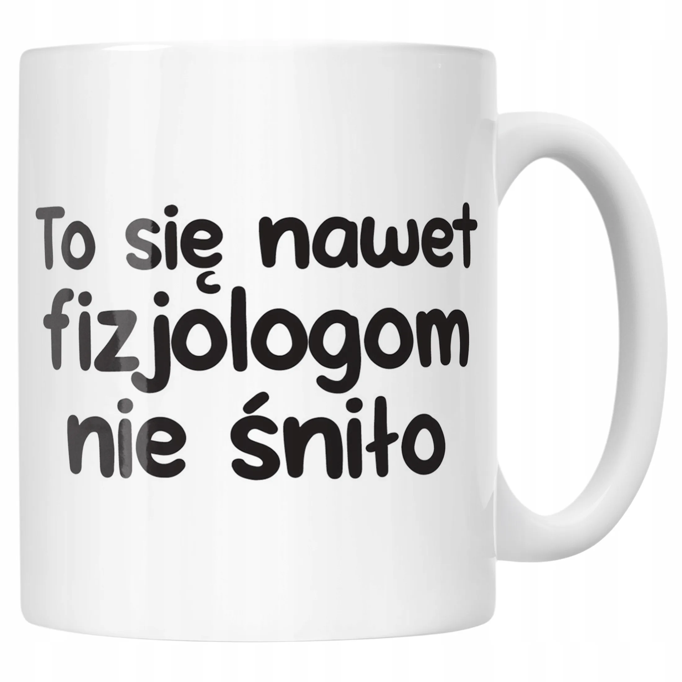 Kubek ceramiczny To Się Nawet Fizjologom Nie Śniło Zabawny Prezent