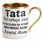 Kubek Premium Złoty Dzień Ojca Dla Taty Tata Potrzebuje Ciszy Prezent
