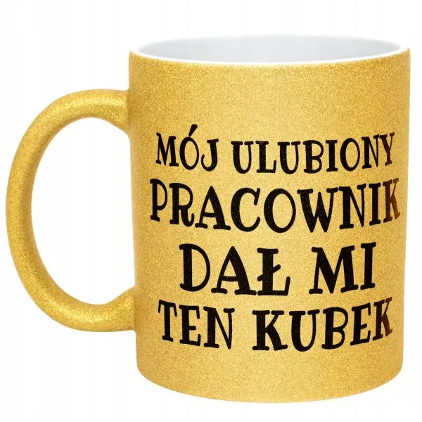 Złoty kubek brokatowy Mój Ulubiony Pracownik Dał Mi Ten Kubek Prezent