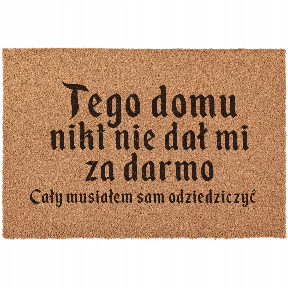 Wycieraczka Tego domu nikt nie dał mi za darmo serial 1670 kokosowa 60×40