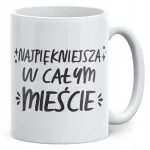 Kubek ceramiczny Dzień Kobiet Najpiękniejsza W Całym Mieście Prezent
