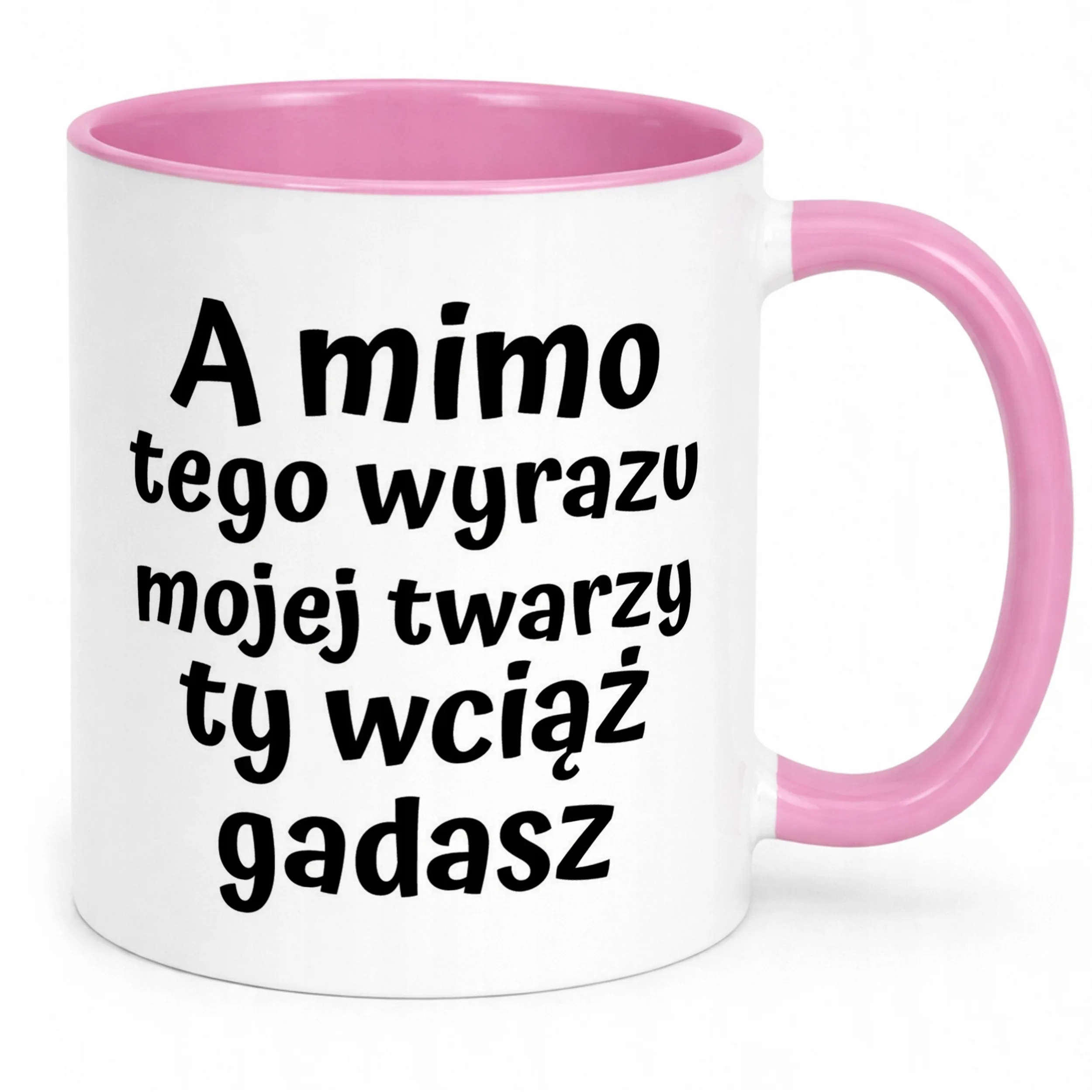 Kubek Różowy A Mimo Tego Wyrazu Twarzy Ty Wciąż Gadasz Prezent