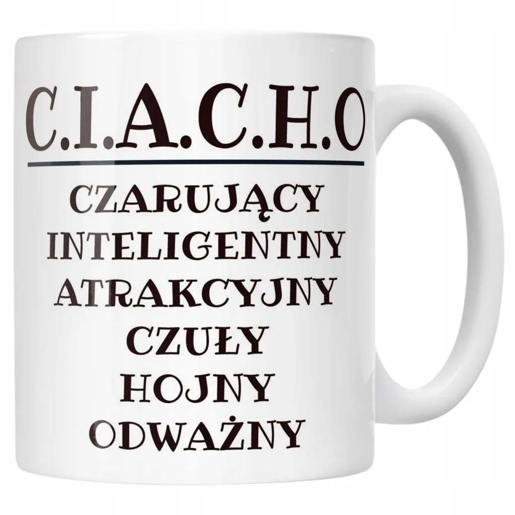 Kubek ceramiczny C.I.A.C.H.O Dla Mężczyzny Śmieszny Zabawny Prezent