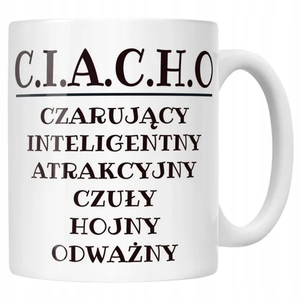 Kubek ceramiczny C.I.A.C.H.O Dla Mężczyzny Śmieszny Zabawny Prezent