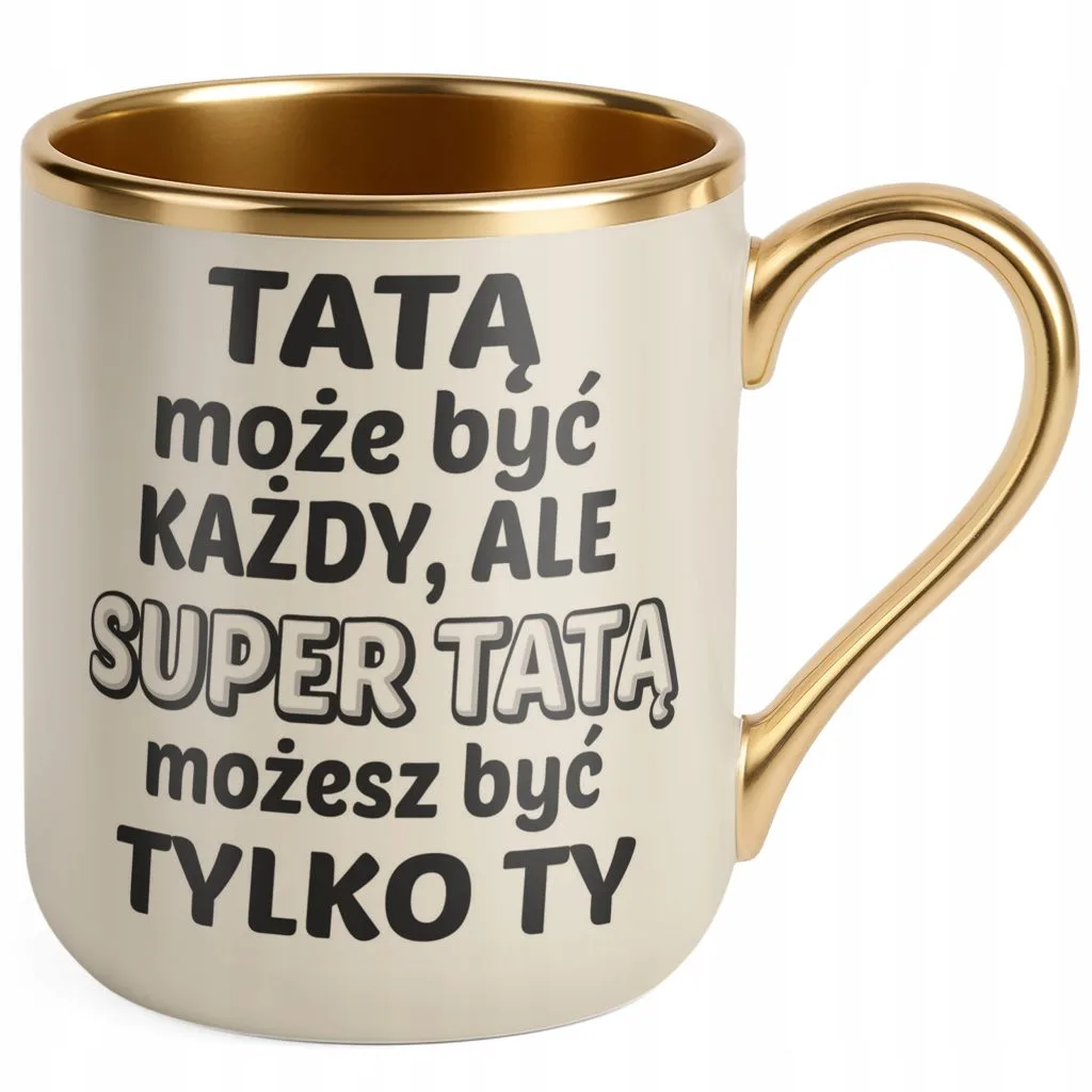 Kubek Premium Złoty Ecru Dzień Ojca Dla Taty Tatą Może Być Każdy Prezent