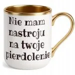 Kubek Premium Złoty Nie Mam Nastroju Śmieszny Zabawny Prezent