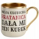 Kubek Premium Złoty Ecru Moja Ulubiona Bratanica Dała Mi Ten Kubek Prezent