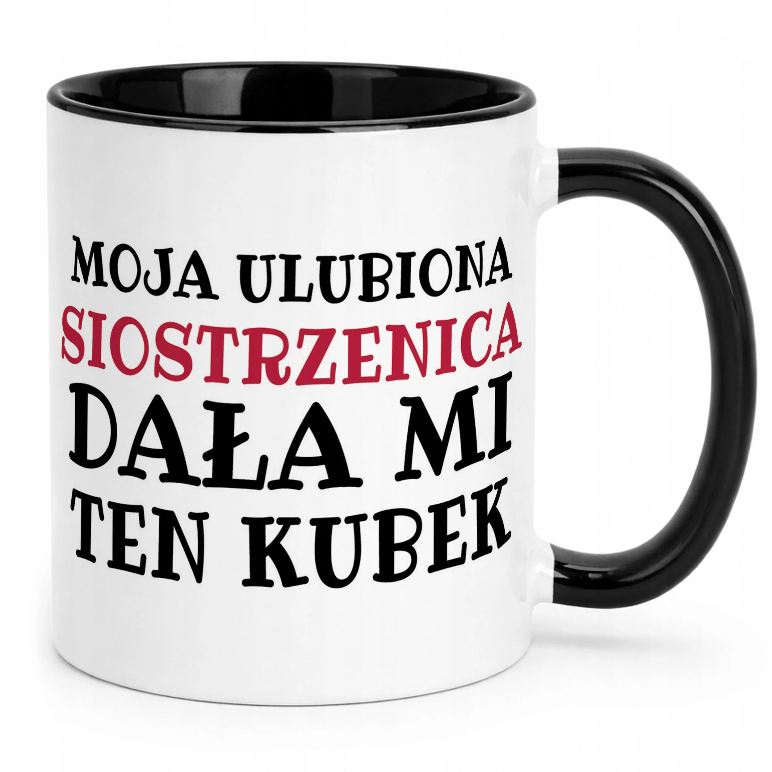 Kubek Czarny Moja Ulubiona Siostrzenica Dała Mi Ten Kubek Prezent