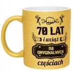 Złoty kubek brokatowy 70 Lat i Wciąż Na Oryginalnych Częściach Urodziny