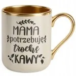 Kubek Premium Złoty Ecru Dzień Matki Prezent Potrzebuję Trochę Kawy