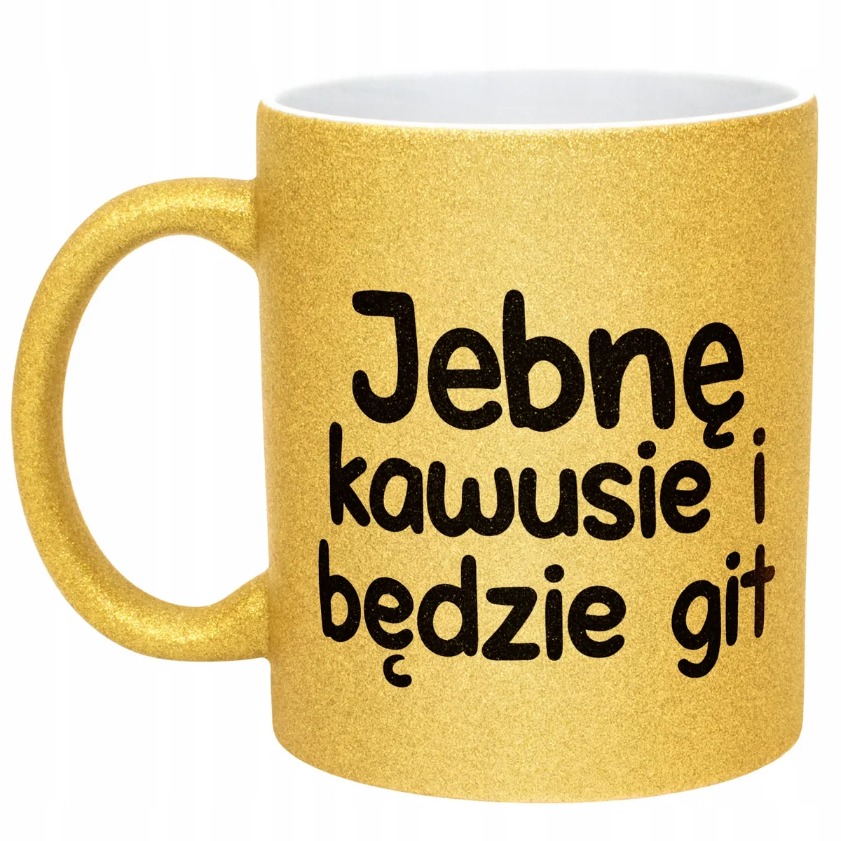 Złoty Kubek Brokatowy Jeb*ę Kawusie I Będzie Git Zabawny Prezent