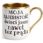 Kubek Premium Złoty Moja Zajebistość Śmieszny Zabawny Prezent