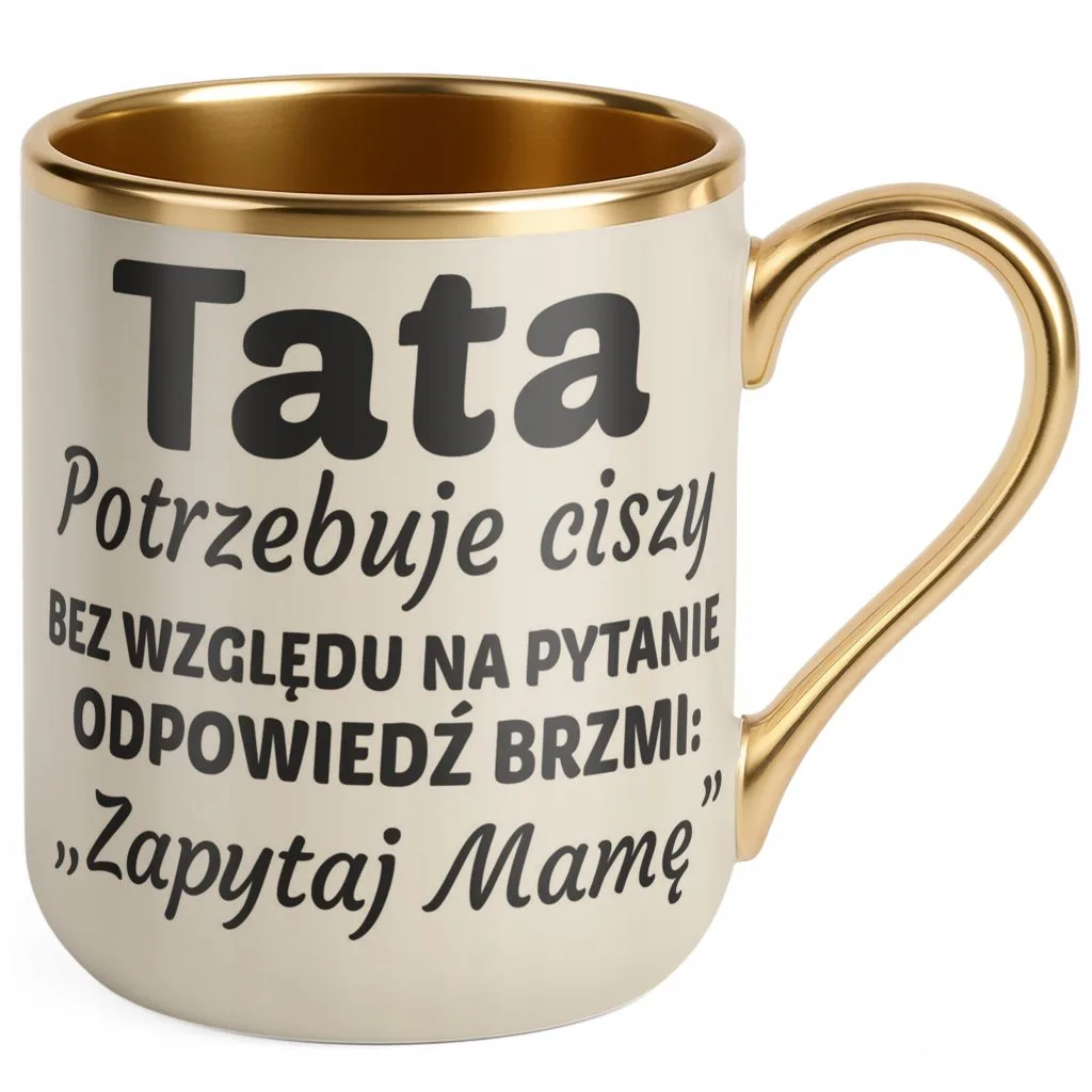 Kubek Premium Złoty Ecru Dzień Ojca Dla Taty Tata Potrzebuje Ciszy Prezent