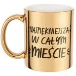 Złoty kubek na prezent Dzień Kobiet Najpiękniejsza W Całym Mieście Prezent