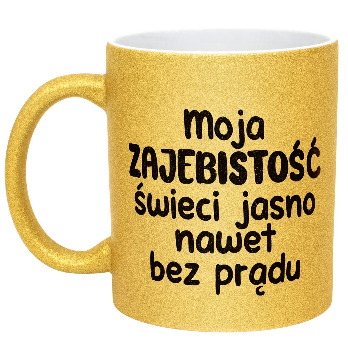 Złoty Kubek Brokatowy Moja Zaje***tość Świeci Jasno Zabawny Prezent