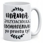 Kubek ceramiczny Dzień Matki Dla Mamy Prezent Mama Przyjaciółka Bohaterka
