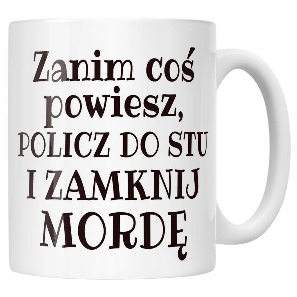 Kubek ceramiczny Zanim Coś Powiesz Śmieszny Zabawny Prezent